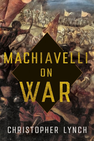 Machiavelli on War - Christopher Lynch