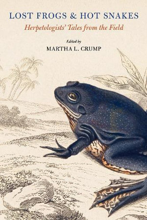 Lost Frogs and Hot Snakes : Herpetologists' Tales from the Field - Martha L. Crump