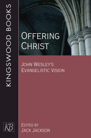 Offering Christ : John Wesley's Evangelistic Vision - Jack Jackson