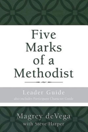 Five Marks of a Methodist: Leader Guide : Also includes Participant Character Guide - Magrey deVega