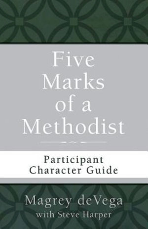 Five Marks of a Methodist : Participant Character Guide - Magrey deVega