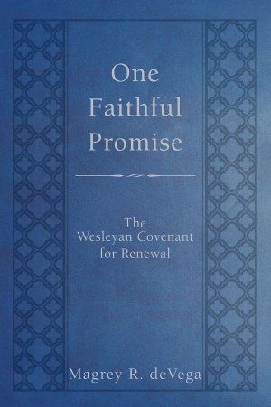 One Faithful Promise : The Wesleyan Covenant for Renewal - Magrey deVega