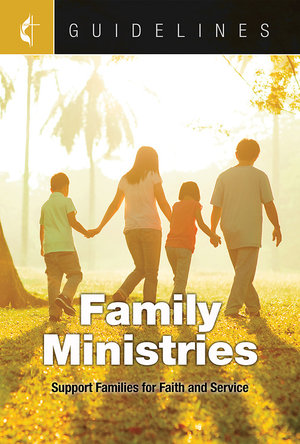 Guidelines Family Ministries : Support Families for Faith and Service - Cokesbury