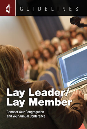 Guidelines Lay Leader/Lay Member : Connect Your Congregation and Your Annual Conference - Cokesbury