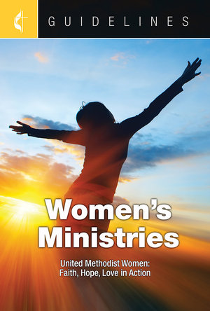 Guidelines Women's Ministries : United Methodist Women Turning Faith, Hope, and Love into Action - United Methodist Womens Division