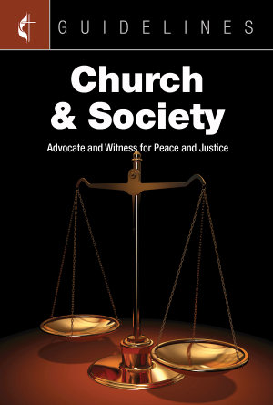 Guidelines Church & Society : Advocate and Witness for Peace and Justice - General Board Of Church and Society