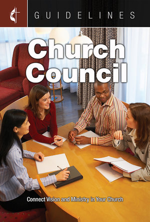 Guidelines Church Council : Connect Vision and Ministry in Your Church - Cokesbury