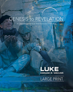 Genesis to Revelation : Luke Participant Book: A Comprehensive Verse-By-Verse Exploration of the Bible - Horace R. Weaver