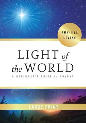 Light of the World : A Beginner's Guide to Advent - Amy-Jill Levine