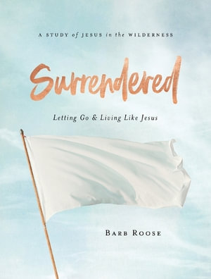 Surrendered Participant Workbook : Surrendered - Barbara L. Roose