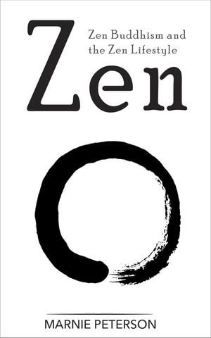 Zen : Zen Buddhism and the Zen Lifestyle - Marnie Peterson