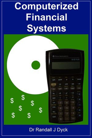 Computerized Financial Systems - Dr Randall J Dyck