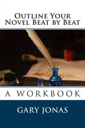 Outline Your Novel Beat by Beat - Gary Jonas