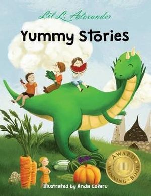 Yummy Stories : Fruits, Vegetables and Healthy Eating Habits - Lil L Alexander