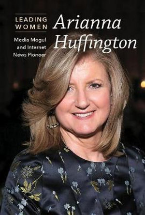 Arianna Huffington : Media Mogul and Internet News Pioneer - Jeri Freedman