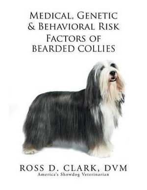 Medical, Genetic & Behavioral Risk Factors of Bearded Collies - DVM Ross D. Clark