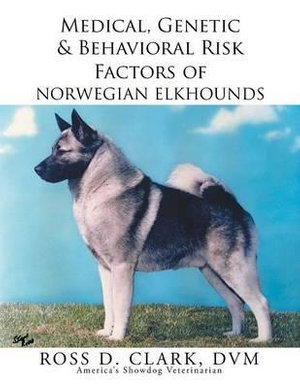 Medical, Genetic & Behavioral Risk Factors of Norwegian Elkhounds - DVM Ross D. Clark