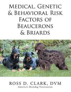 Medical, Genetic & Behavioral Risk Factors of Beaucerons & Briards - DVM Ross D. Clark