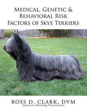 Medical, Genetic & Behavioral Risk Factors of Skye Terriers - Ross D. Clark DVM