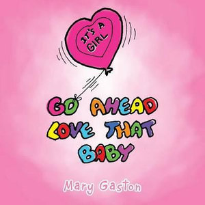 Go Ahead Love That Baby - Mary Gaston