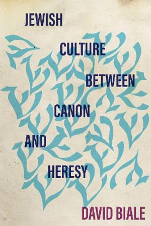 Jewish Culture between Canon and Heresy : Stanford Studies in Jewish History and Culture - David Biale