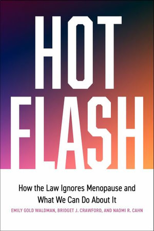 Hot Flash : How the Law Ignores Menopause and What We Can Do About It - Bridget J. Crawford