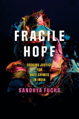 Fragile Hope : Seeking Justice for Hate Crimes in India - Sandhya Fuchs