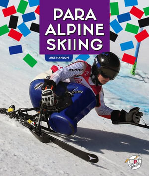 Para Alpine Skiing : Paralympic Sports - Luke Hanlon