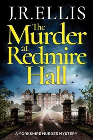 Murder at Redmire Hall : Yorkshire Murder Mystery - J. R. Ellis