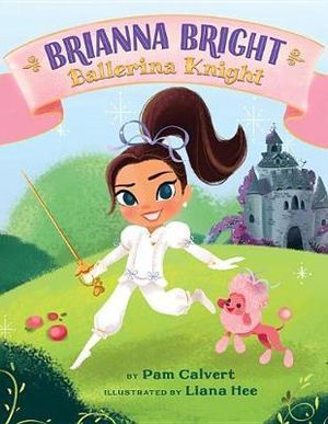 Brianna Bright, Ballerina Knight - Pam Calvert