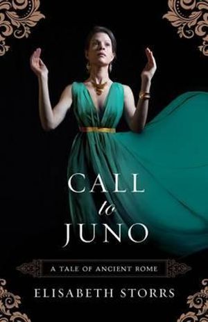 Call to Juno : A Tale of Ancient Rome - Elisabeth Storrs