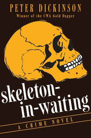 Skeleton-in-Waiting : A Crime Novel - Peter Dickinson