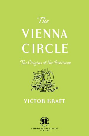 The Vienna Circle : The Origins of Neo-Positivism - Victor Kraft