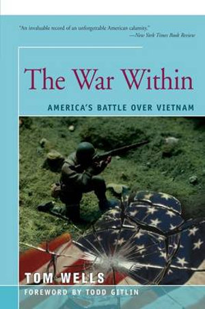 The War Within : America's Battle Over Vietnam - Tom Wells