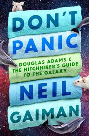 Don't Panic : Douglas Adams & The Hitchhiker's Guide to the Galaxy - Neil Gaiman