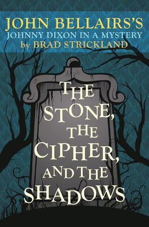 The Stone, the Cipher, and the Shadows : John Bellairs's Johnny Dixon in a Mystery - Brad Strickland