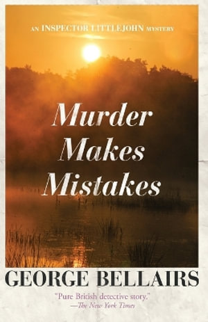 Murder Makes Mistakes : Volume 30 - George Bellairs