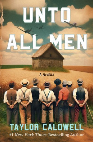 Unto All Men : A Novella - Taylor Caldwell