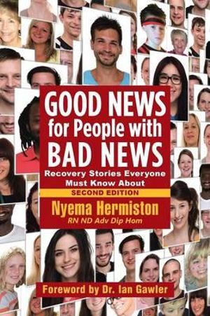 Good News for People with Bad News : Recovery Stories Everyone Must Know About - Nyema Hermiston RN ND Adv Dip Hom