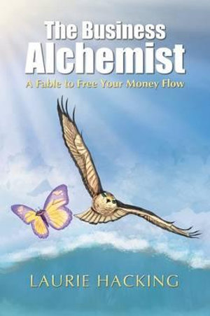 The Business Alchemist : A Fable to Free Your Money Flow - Laurie Hacking