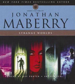 Strange Worlds : Short Fiction by Jonathan Maberry - Jonathan Maberry