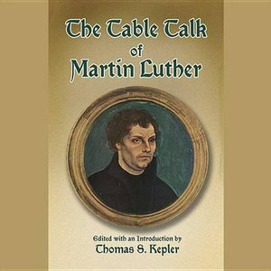 The Table Talk of Martin Luther - Martin Luther