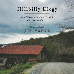 Hillbilly Elegy : A Memoir of a Family and Culture in Crisis - J. D. Vance