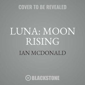 Luna : Moon Rising - Ian McDonald