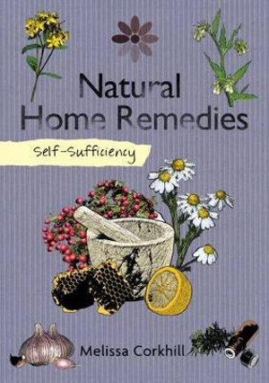 Self-Sufficiency : Natural Home Remedies - Melissa Corkhill