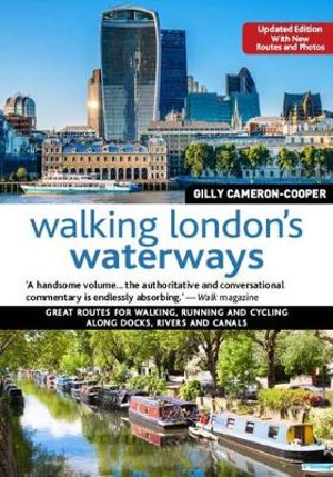 Walking London's Waterways, Updated Edition : Great Routes for Walking, Running, Cycling Along Docks, Rivers and Canals - Gilly Cameron-Cooper