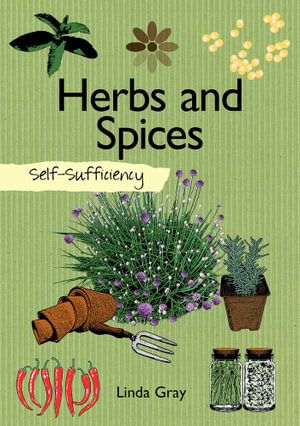 Self-Sufficiency: Herbs and Spices : Self-Sufficiency - Linda Gray