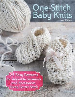 One-Stitch Baby Knits : 22 Easy Patterns for Adorable Garments and Accessories Using Garter Stitch - Val Pierce