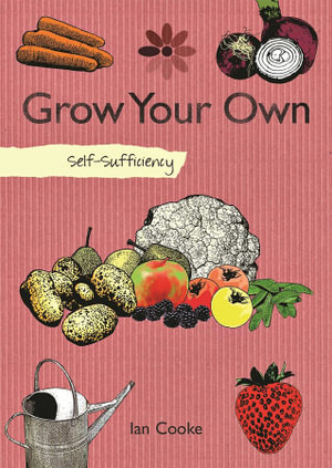 Self-Sufficiency: Grow Your Own : Self-sufficiency - Ian Cooke