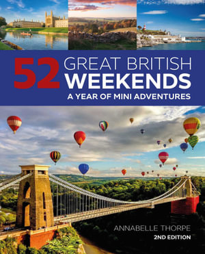 52 Great British Weekends - 2nd edition : A Year of Mini Adventures - Annabelle Thorpe